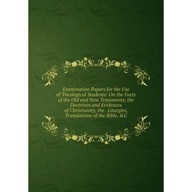 Книга Examination Papers for the Use of Theological Students: On the Facts of the Old and New Testaments; the Doctrines and Evidences of Christianity
Книга Examination Papers for the Use of Theological Students: On the Facts of the Old and New Testaments; the Doctrines and Evidences of Christianity
