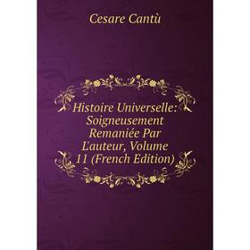Книга Histoire Universelle: Soigneusement Remaniée Par L'auteur, Volume 11 (French Edition)
Книга Histoire Universelle: Soigneusement Remaniée Par L'auteur, Volume 11 (French Edition)