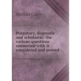 Книга Purgatory, dogmatic and scholastic: the various questions connected with it considered and proved
Книга Purgatory, dogmatic and scholastic: the various questions connected with it considered and proved