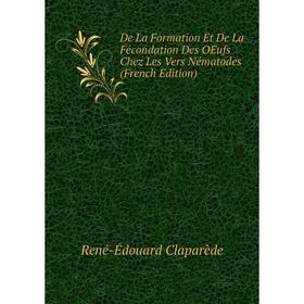 Книга De La Formation Et De La Fécondation Des OEufs Chez Les Vers Nématodes (French Edition)
Книга De La Formation Et De La Fécondation Des OEufs Chez Les Vers Nématodes (French Edition)