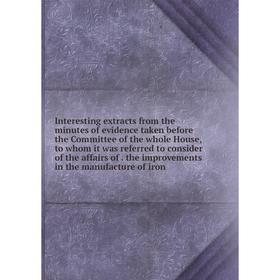 Книга Interesting extracts from the minutes of evidence taken before the Committee of the whole House, to whom it was referred to consider of the affa
Книга Interesting extracts from the minutes of evidence taken before the Committee of the whole House, to whom it was referred to consider of the affa