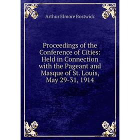 Книга Proceedings of the Conference of Cities: Held in Connection with the Pageant and Masque of St. Louis, May 29-31, 1914
Книга Proceedings of the Conference of Cities: Held in Connection with the Pageant and Masque of St. Louis, May 29-31, 1914