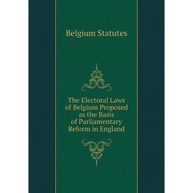 Книга The Electoral Laws of Belgium Proposed as the Basis of Parliamentary Reform in England
Книга The Electoral Laws of Belgium Proposed as the Basis of Parliamentary Reform in England