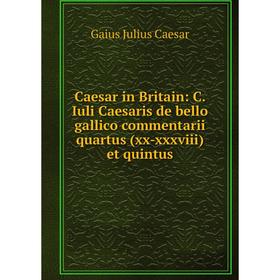 Книга Caesar in Britain: C. Iuli Caesaris de bello gallico commentarii quartus (xx-xxxviii) et quintus
Книга Caesar in Britain: C. Iuli Caesaris de bello gallico commentarii quartus (xx-xxxviii) et quintus