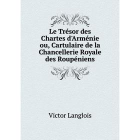 Книга Le Trésor des Chartes d'Arménie ou, Cartulaire de la Chancellerie Royale des Roupéniens
Книга Le Trésor des Chartes d'Arménie ou, Cartulaire de la Chancellerie Royale des Roupéniens