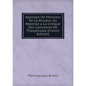 Книга Apologie De Monsieur De La Bruyere, Ou Réponse a La Critique Des Caracteres De Theophraste (French Edition)
Книга Apologie De Monsieur De La Bruyere, Ou Réponse a La Critique Des Caracteres De Theophraste (French Edition)