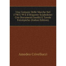 Книга Una Comune Delle Marche Nel 1798 E 99 E Il Brigante Sciabolone: Con Documenti Inediti E Tavole Fototipiche (Italian Edition)
Книга Una Comune Delle Marche Nel 1798 E 99 E Il Brigante Sciabolone: Con Documenti Inediti E Tavole Fototipiche (Italian Edition)