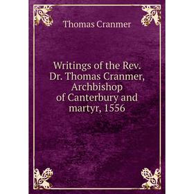 Книга Writings of the Rev. Dr. Thomas Cranmer, Archbishop of Canterbury and martyr, 1556
Книга Writings of the Rev. Dr. Thomas Cranmer, Archbishop of Canterbury and martyr, 1556