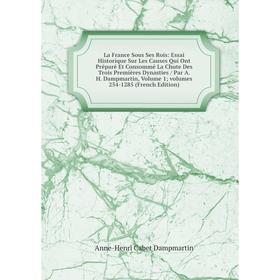 Книга La France Sous Ses Rois: Essai Historique Sur Les Causes Qui Ont Préparé Et Consommé La Chute Des Trois Premières Dynasties / Par A. H. Dampmart
Книга La France Sous Ses Rois: Essai Historique Sur Les Causes Qui Ont Préparé Et Consommé La Chute Des Trois Premières Dynasties / Par A. H. Dampmart