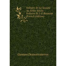 Книга Voltaire Et La Société Au Xviiie Siècle: Voltaire Et J.-J. Rosseau (French Edition)
Книга Voltaire Et La Société Au Xviiie Siècle: Voltaire Et J.-J. Rosseau (French Edition)