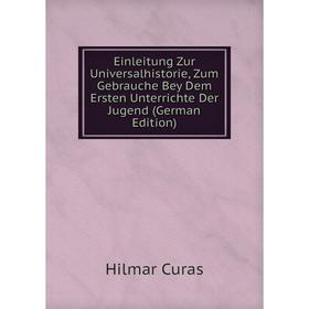 Книга Einleitung Zur Universalhistorie, Zum Gebrauche Bey Dem Ersten Unterrichte Der Jugend (German Edition)
Книга Einleitung Zur Universalhistorie, Zum Gebrauche Bey Dem Ersten Unterrichte Der Jugend (German Edition)