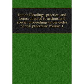 Книга Estee's Pleadings, practice, and forms: adapted to actions and special proceedings under codes of civil procedure Volume 1
Книга Estee's Pleadings, practice, and forms: adapted to actions and special proceedings under codes of civil procedure Volume 1