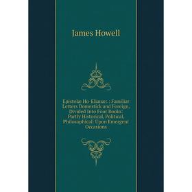 Книга Epistolæ Ho-Elianæ:: Familiar Letters Domestick and Foreign, Divided Into Four Books: Partly Historical, Political, Philosophical
Книга Epistolæ Ho-Elianæ:: Familiar Letters Domestick and Foreign, Divided Into Four Books: Partly Historical, Political, Philosophical