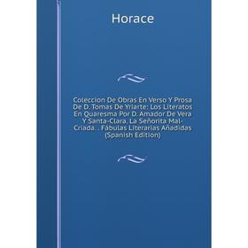Книга Coleccion De Obras En Verso Y Prosa De D. Tomas De Yriarte: Los Literatos En Quaresma Por D. Amador De Vera Y Santa-Clara. La Señorita Mal-Criad
Книга Coleccion De Obras En Verso Y Prosa De D. Tomas De Yriarte: Los Literatos En Quaresma Por D. Amador De Vera Y Santa-Clara. La Señorita Mal-Criad