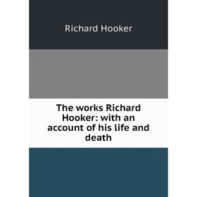 Книга The works Richard Hooker: with an account of his life and death. Richard Hooker
Книга The works Richard Hooker: with an account of his life and death. Richard Hooker