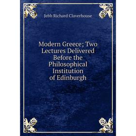 Книга Modern Greece; Two Lectures Delivered Before the Philosophical Institution of Edinburgh
Книга Modern Greece; Two Lectures Delivered Before the Philosophical Institution of Edinburgh