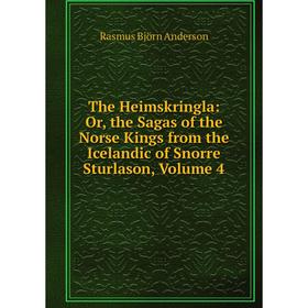 Книга The Heimskringla: Or, the Sagas of the Norse Kings from the Icelandic of Snorre Sturlason, Volume 4. Rasmus Björn Anderson
Книга The Heimskringla: Or, the Sagas of the Norse Kings from the Icelandic of Snorre Sturlason, Volume 4. Rasmus Björn Anderson