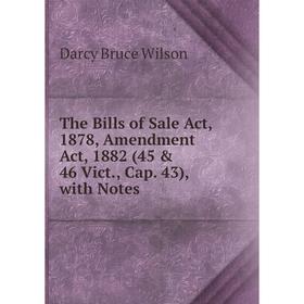 Книга The Bills of Sale Act, 1878, Amendment Act, 1882 (45 & 46 Vict., Cap. 43), with Notes. Darcy Bruce Wilson
Книга The Bills of Sale Act, 1878, Amendment Act, 1882 (45 & 46 Vict., Cap. 43), with Notes. Darcy Bruce Wilson