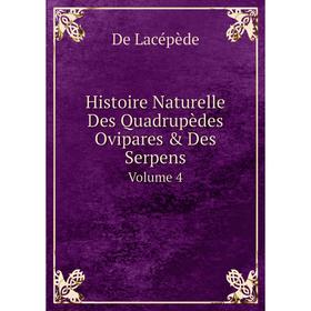 Книга Histoire Naturelle Des Quadrupèdes Ovipares & Des Serpens, Volume 4 (French Edition). De Lacépède
Книга Histoire Naturelle Des Quadrupèdes Ovipares & Des Serpens, Volume 4 (French Edition). De Lacépède