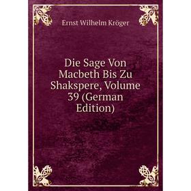 Книга Die Sage Von Macbeth Bis Zu Shakspere, Volume 39 (German Edition). Ernst Wilhelm Kröger
Книга Die Sage Von Macbeth Bis Zu Shakspere, Volume 39 (German Edition). Ernst Wilhelm Kröger