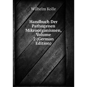 Книга Handbuch Der Pathogenen Mikroorganismen, Volume 2 (German Edition). Wilhelm Kolle
Книга Handbuch Der Pathogenen Mikroorganismen, Volume 2 (German Edition). Wilhelm Kolle