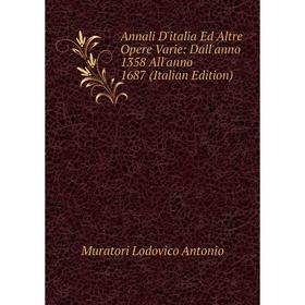 Книга Annali D'italia Ed Altre Opere Varie: Dall'anno 1358 All'anno 1687 (Italian Edition). Muratori Lodovico Antonio
Книга Annali D'italia Ed Altre Opere Varie: Dall'anno 1358 All'anno 1687 (Italian Edition). Muratori Lodovico Antonio