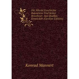 Книга Die Älteste Geschichte Bajoariens Und Seiner Bewohner: Aus Quellen Entwickelt (German Edition). Konrad Mannert
Книга Die Älteste Geschichte Bajoariens Und Seiner Bewohner: Aus Quellen Entwickelt (German Edition). Konrad Mannert