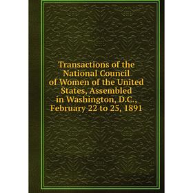 Книга Transactions of the National Council of Women of the United States, Assembled in Washington, D.C., February 22 to 25, 1891
Книга Transactions of the National Council of Women of the United States, Assembled in Washington, D.C., February 22 to 25, 1891