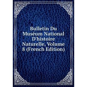 Книга Bulletin Du Muséum National D'histoire Naturelle, Volume 8 (French Edition)
Книга Bulletin Du Muséum National D'histoire Naturelle, Volume 8 (French Edition)