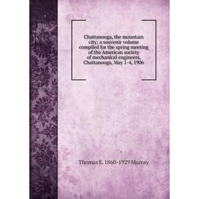 Книга Chattanooga, the mountain city; a souvenir volume compiled for the spring meeting of the American society of mechanical engineers, Chattanooga,
Книга Chattanooga, the mountain city; a souvenir volume compiled for the spring meeting of the American society of mechanical engineers, Chattanooga,