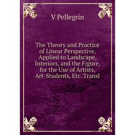 Книга The Theory and Practice of Linear Perspective, Applied to Landscape, Interiors, and the Figure, for the Use of Artists, Art-Students, Etc. Trans
Книга The Theory and Practice of Linear Perspective, Applied to Landscape, Interiors, and the Figure, for the Use of Artists, Art-Students, Etc. Trans