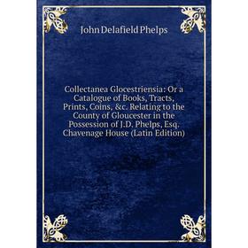 Книга Collectanea Glocestriensia: Or a Catalogue of Books, Tracts, Prints, Coins, c. Relating to the County of Gloucester in the Possession of J.D. P
Книга Collectanea Glocestriensia: Or a Catalogue of Books, Tracts, Prints, Coins, c. Relating to the County of Gloucester in the Possession of J.D. P