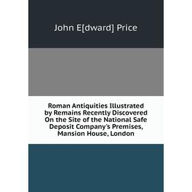 Книга Roman Antiquities Illustrated by Remains Recently Discovered On the Site of the National Safe Deposit Company's Premises, Mansion House, London
Книга Roman Antiquities Illustrated by Remains Recently Discovered On the Site of the National Safe Deposit Company's Premises, Mansion House, London