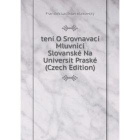 Книга Tení O Srovnavací Mluvnicí Slovanské Na Universit Praské (Czech Edition)
Книга Tení O Srovnavací Mluvnicí Slovanské Na Universit Praské (Czech Edition)