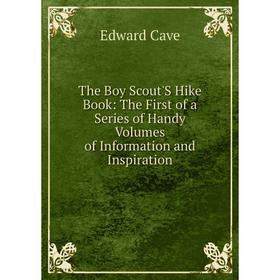 Книга The Boy Scout'S Hike Book: The First of a Series of Handy Volumes of Information and Inspiration
Книга The Boy Scout'S Hike Book: The First of a Series of Handy Volumes of Information and Inspiration