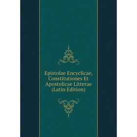 Книга Epistolae Encyclicae, Constitutiones Et Apostolicae Litterae (Latin Edition)
Книга Epistolae Encyclicae, Constitutiones Et Apostolicae Litterae (Latin Edition)