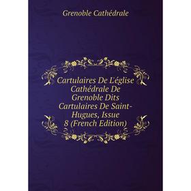 Книга Cartulaires De L'église Cathédrale De Grenoble Dits Cartulaires De Saint-Hugues, Issue 8 (French Edition)
Книга Cartulaires De L'église Cathédrale De Grenoble Dits Cartulaires De Saint-Hugues, Issue 8 (French Edition)