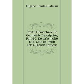 Книга Traité Élémentaire De Géométrie Descriptive, Par H.C. De Lafrémoire Et E. Catalan. With Atlas (French Edition)
Книга Traité Élémentaire De Géométrie Descriptive, Par H.C. De Lafrémoire Et E. Catalan. With Atlas (French Edition)