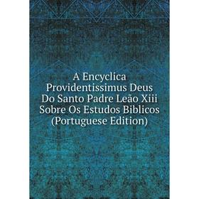 Книга A Encyclica Providentissimus Deus Do Santo Padre Leão Xiii Sobre Os Estudos Biblicos (Portuguese Edition)
Книга A Encyclica Providentissimus Deus Do Santo Padre Leão Xiii Sobre Os Estudos Biblicos (Portuguese Edition)