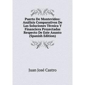 Книга Puerto De Montevideo: Análisis Comparativos De Las Soluciones Técnica Y Financiera Proyectadas Respecto De Este Asunto (Spanish Edition)
Книга Puerto De Montevideo: Análisis Comparativos De Las Soluciones Técnica Y Financiera Proyectadas Respecto De Este Asunto (Spanish Edition)