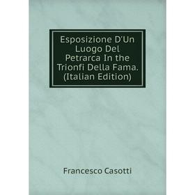 Книга Esposizione D'Un Luogo Del Petrarca In the Trionfi Della Fama. (Italian Edition)
Книга Esposizione D'Un Luogo Del Petrarca In the Trionfi Della Fama. (Italian Edition)
