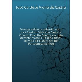 Книга Correspondencia epistolar entre José Cardoso Vieira de Castro e Camillo Castello Branco
Книга Correspondencia epistolar entre José Cardoso Vieira de Castro e Camillo Castello Branco