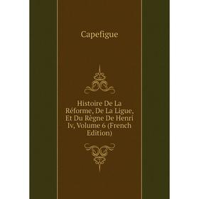 Книга Histoire De La Réforme, De La Ligue, Et Du Règne De Henri Iv, Volume 6 (French Edition)
Книга Histoire De La Réforme, De La Ligue, Et Du Règne De Henri Iv, Volume 6 (French Edition)