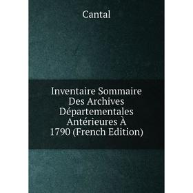 Книга Inventaire Sommaire Des Archives Départementales Antérieures À 1790 (French Edition)
Книга Inventaire Sommaire Des Archives Départementales Antérieures À 1790 (French Edition)