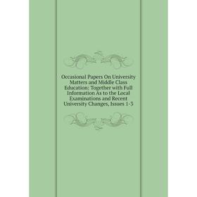 Книга Occasional Paper s On University Matters and Middle Class Education: Together with Full Information As to the Local Examinations and Recent Univ
Книга Occasional Paper s On University Matters and Middle Class Education: Together with Full Information As to the Local Examinations and Recent Univ