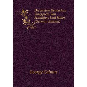 Книга Die Ersten Deutschen Singspiele Von Standfuss Und Hiller (German Edition)
Книга Die Ersten Deutschen Singspiele Von Standfuss Und Hiller (German Edition)