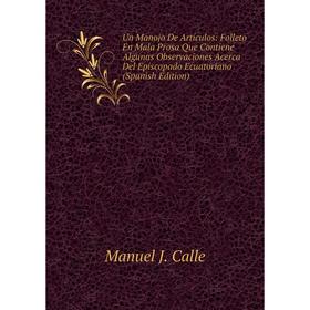 Книга Un Manojo De Artículos: Folleto En Mala Prosa Que Contiene Algunas Observaciones Acerca Del Episcopado Ecuatoriano (Spanish Edition)
Книга Un Manojo De Artículos: Folleto En Mala Prosa Que Contiene Algunas Observaciones Acerca Del Episcopado Ecuatoriano (Spanish Edition)