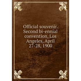Книга Official souvenir Second bi-ennial convention, Los Angeles, April 27-28, 1900
Книга Official souvenir Second bi-ennial convention, Los Angeles, April 27-28, 1900