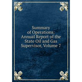 Книга Summary of Operations: Annual Report of the State Oil and Gas Supervisor, Volume 7
Книга Summary of Operations: Annual Report of the State Oil and Gas Supervisor, Volume 7