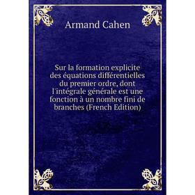 Книга Sur la formation explicite des équations différentielles du premier ordre, dont l'intégrale générale est une fonction à un nombre fini de branch
Книга Sur la formation explicite des équations différentielles du premier ordre, dont l'intégrale générale est une fonction à un nombre fini de branch